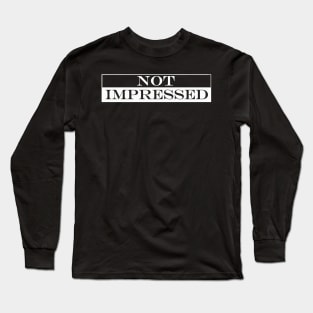 not impressed Long Sleeve T-Shirt